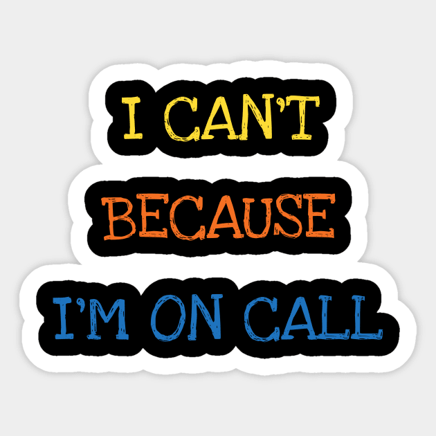 I Can't Because I'm On Call Doctor Nurse Funny Saying Sarcasm Joke Adults Sticker by DDJOY Perfect Gift Shirts